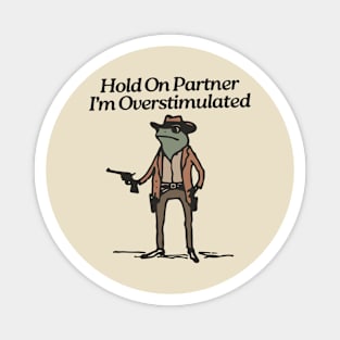 Hold-On-Partner-Im-Overstimulated Magnet
